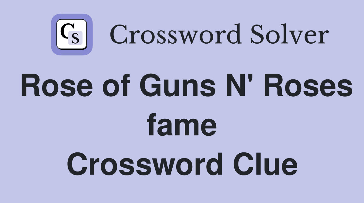 Rose of Guns N' Roses fame Crossword Clue Answers Crossword Solver